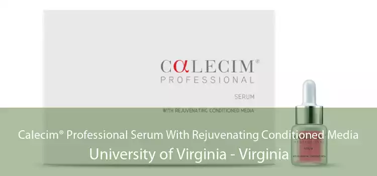 Calecim® Professional Serum With Rejuvenating Conditioned Media University of Virginia - Virginia