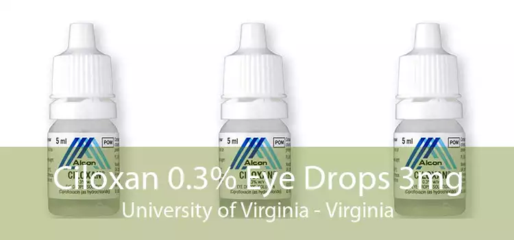 Ciloxan 0.3% Eye Drops 3mg University of Virginia - Virginia