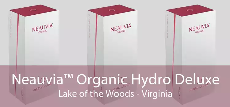 Neauvia™ Organic Hydro Deluxe Lake of the Woods - Virginia