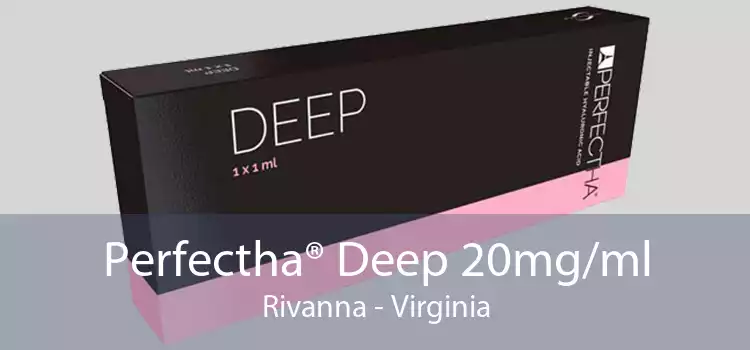 Perfectha® Deep 20mg/ml Rivanna - Virginia