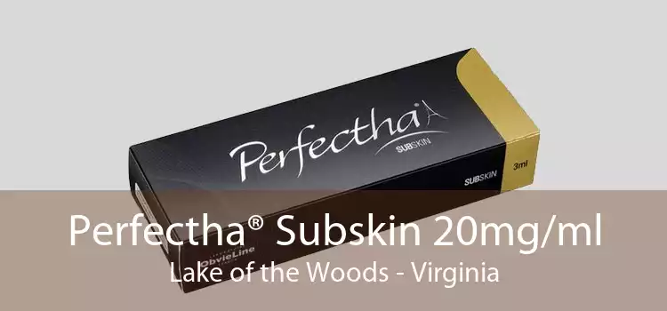 Perfectha® Subskin 20mg/ml Lake of the Woods - Virginia