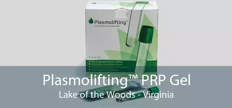 Plasmolifting™ PRP Gel Lake of the Woods - Virginia