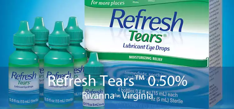 Refresh Tears™ 0.50% Rivanna - Virginia