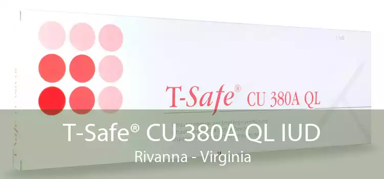 T-Safe® CU 380A QL IUD Rivanna - Virginia