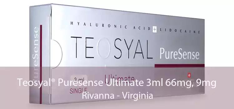 Teosyal® Puresense Ultimate 3ml 66mg, 9mg Rivanna - Virginia