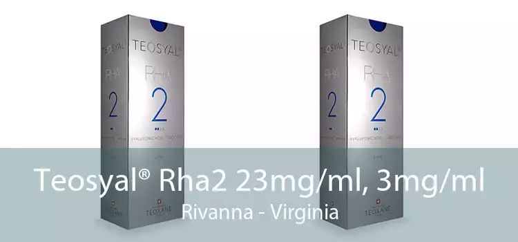 Teosyal® Rha2 23mg/ml, 3mg/ml Rivanna - Virginia